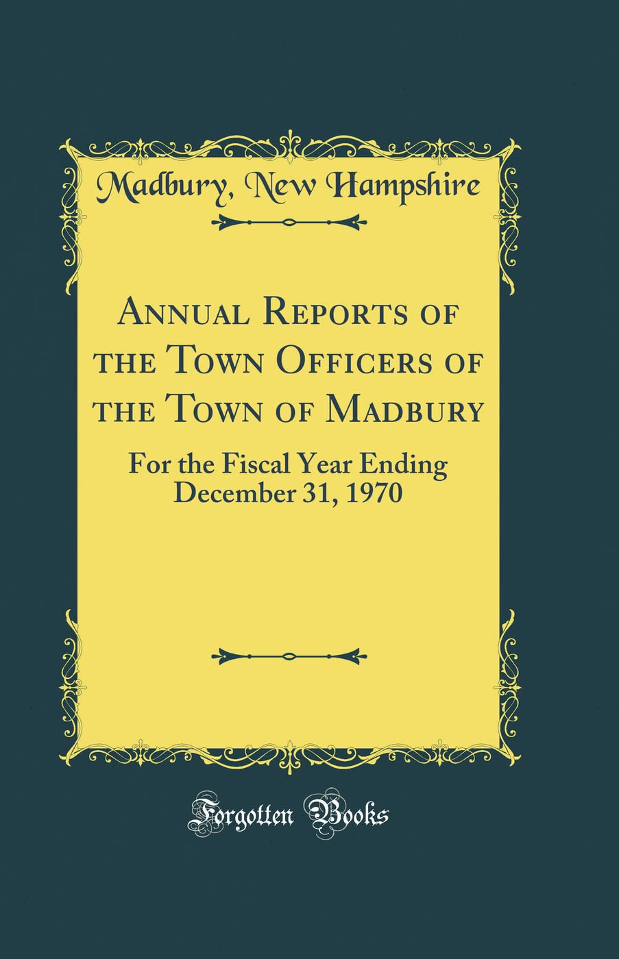 Annual Reports of the Town Officers of the Town of Madbury: For the Fiscal Year Ending December 31, 1970 (Classic Reprint) book