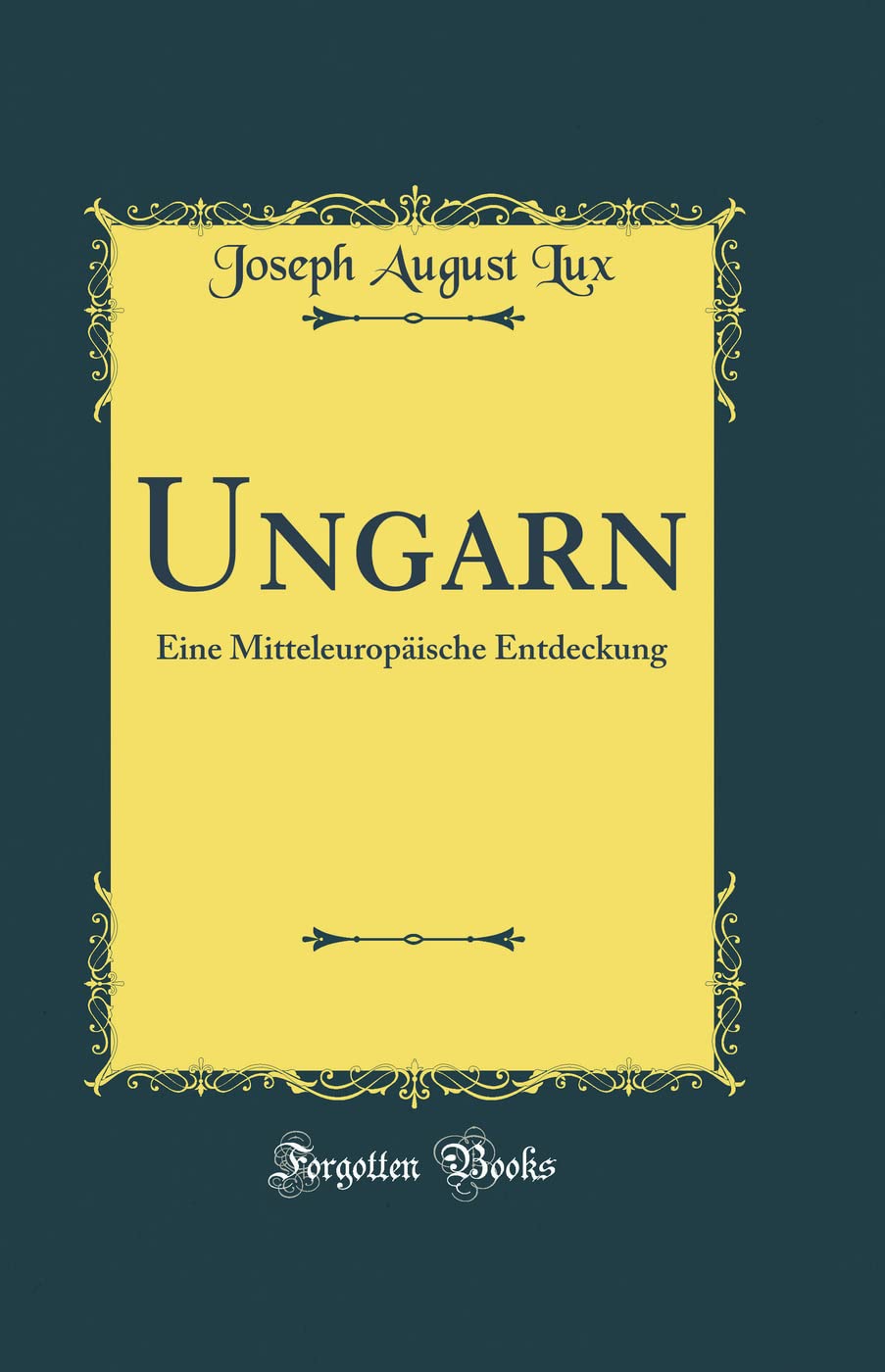 Ungarn: Eine Mitteleuropäische Entdeckung (Classic Reprint) Film, Art & Culture