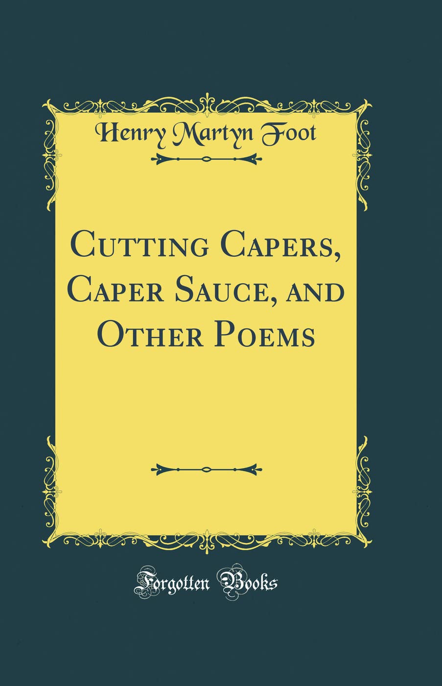 Cutting Capers, Caper Sauce, and Other Poems (Classic Reprint) Poetry