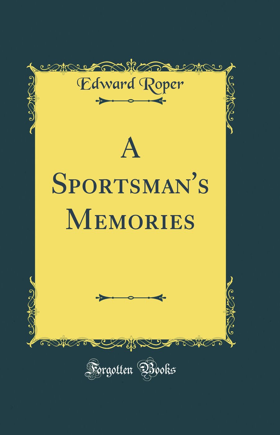 A Sportsman's Memories (Classic Reprint) Leisure & Fun