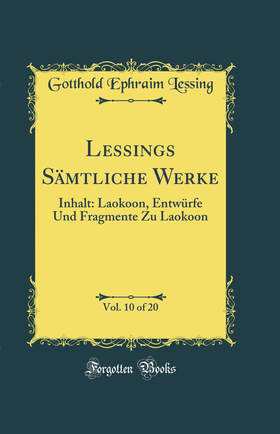 Lessings Sämtliche Werke, Vol. 10 of 20: Inhalt: Laokoon, Entwürfe Und Fragmente Zu Laokoon (Classic Reprint) Film, Art & Culture