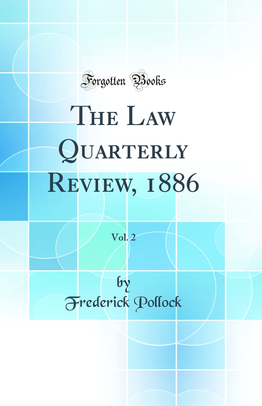 The Law Quarterly Review, 1886, Vol. 2 (Classic Reprint) Law