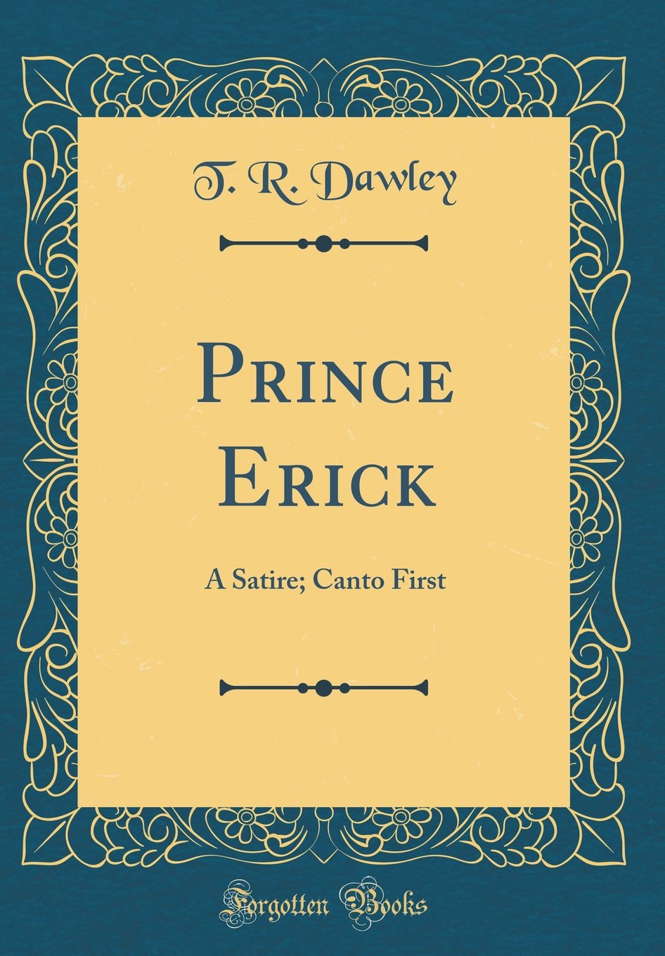 Prince Erick: A Satire; Canto First (Classic Reprint) Poetry