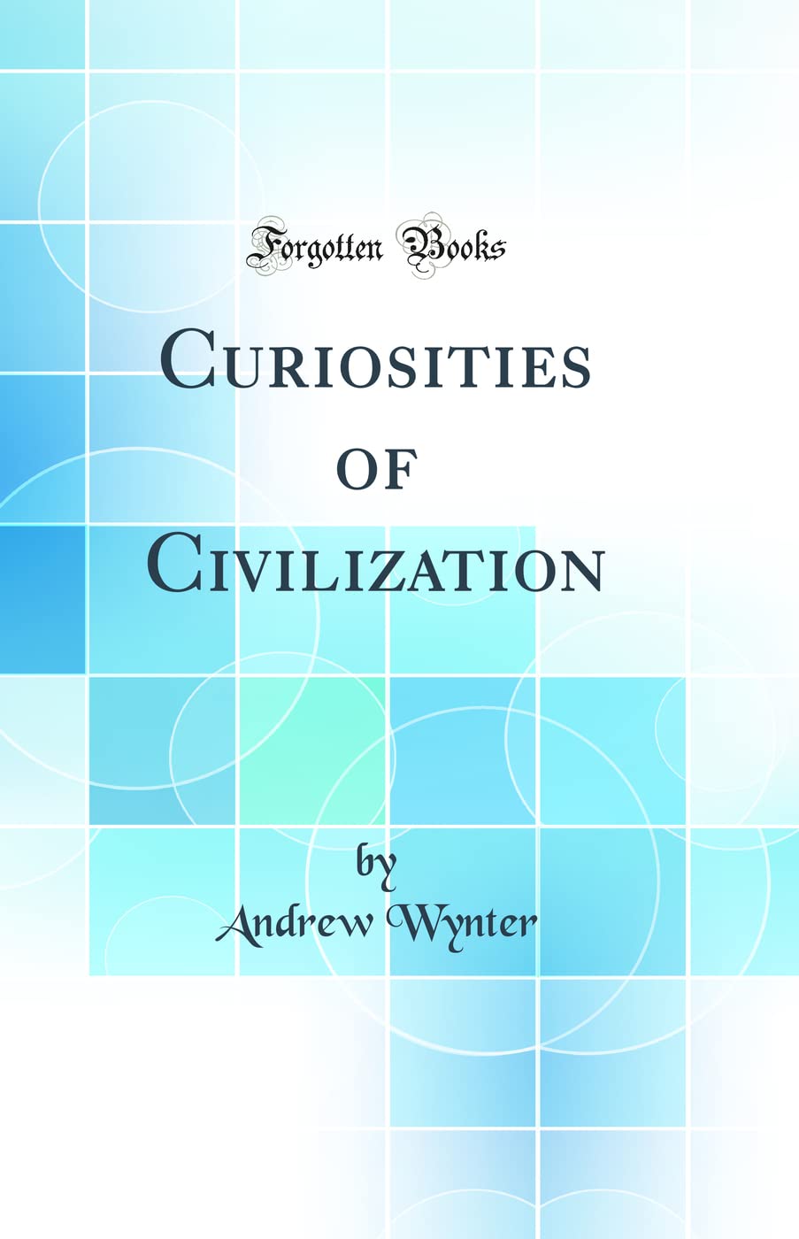 Curiosities of Civilization (Classic Reprint) Books
