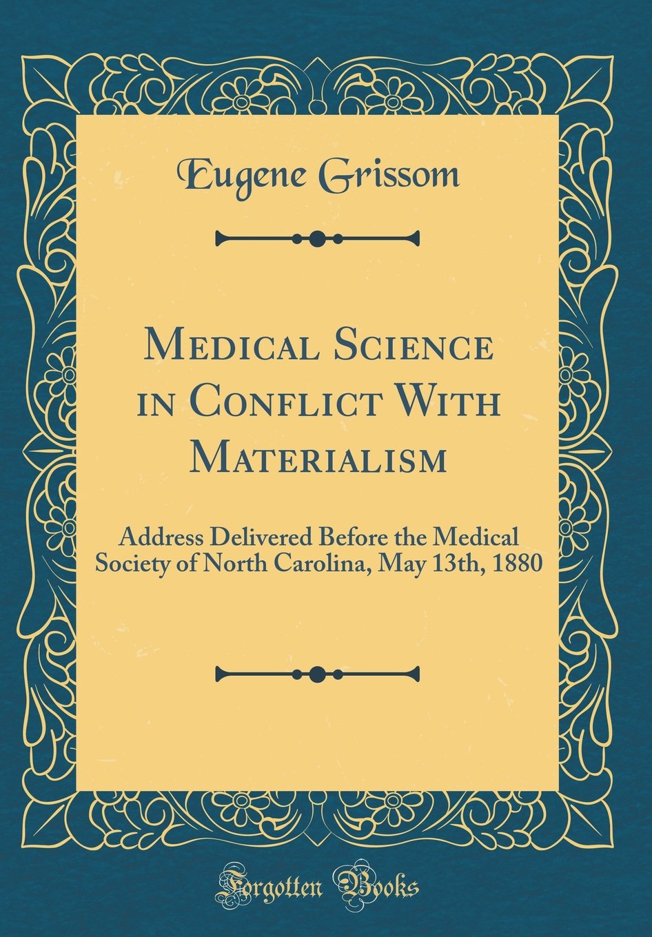 Medical Science in Conflict With Materialism: Address Delivered Before the Medical Society of North Carolina, May 13th, 1880 (Classic Reprint) Self-help