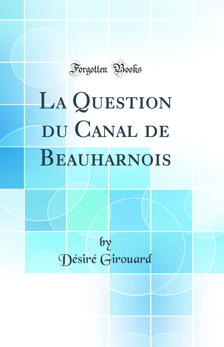 La Question du Canal de Beauharnois (Classic Reprint) Geology & Geography