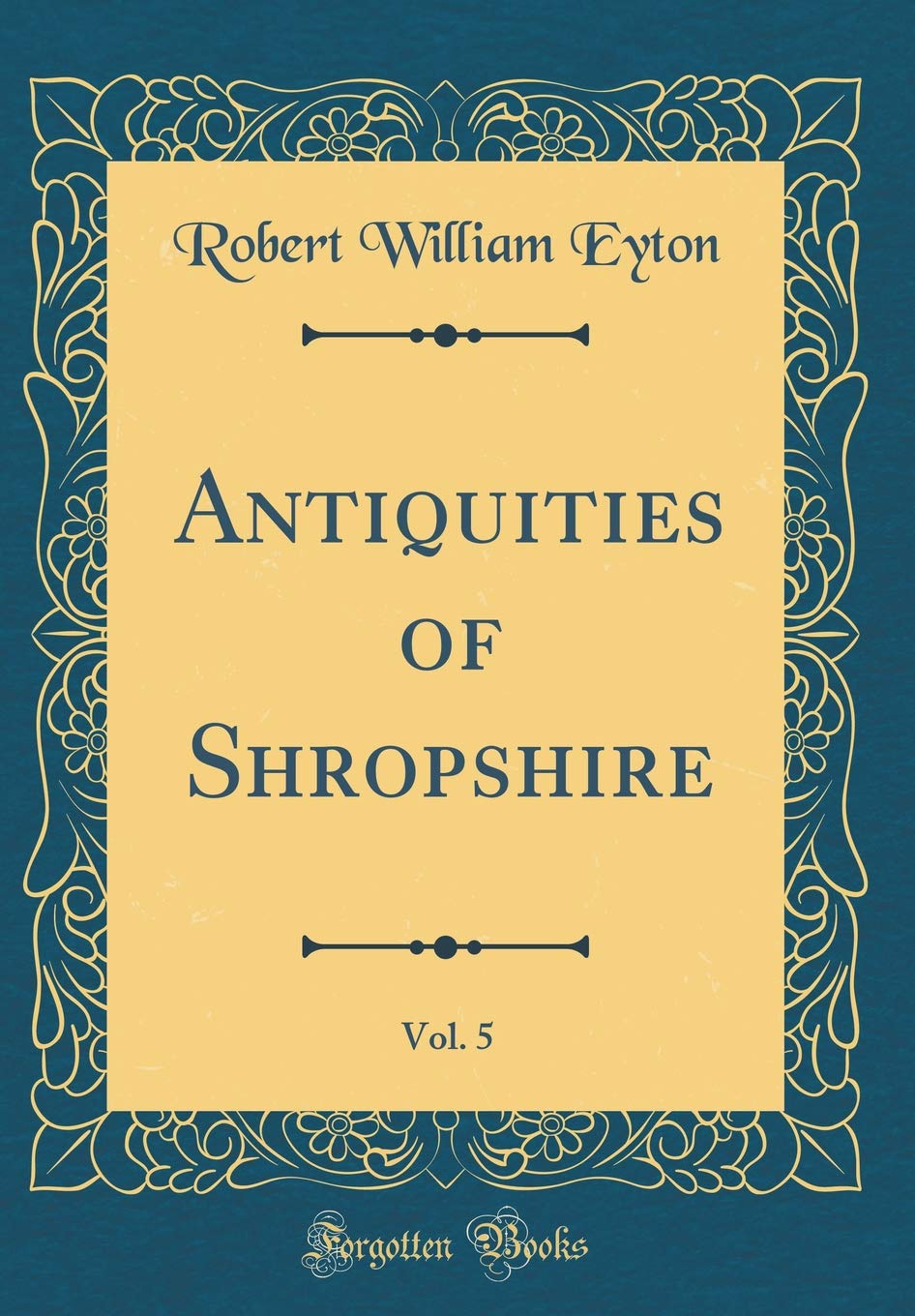 Antiquities of Shropshire, Vol. 5 (Classic Reprint) Film, Art & Culture