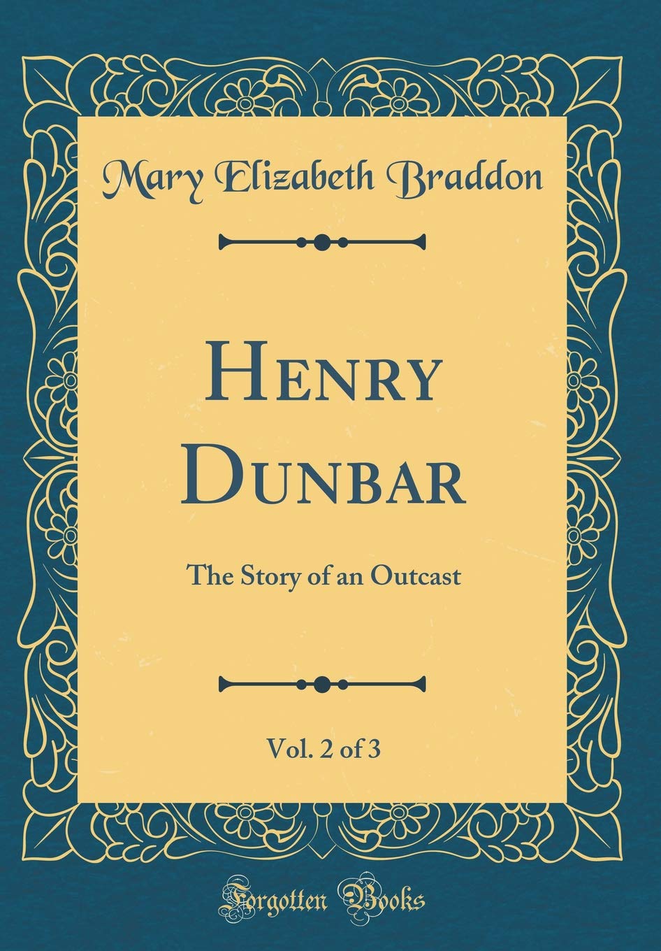 Henry Dunbar, Vol. 2 of 3: The Story of an Outcast (Classic Reprint) Novels & Short Stories