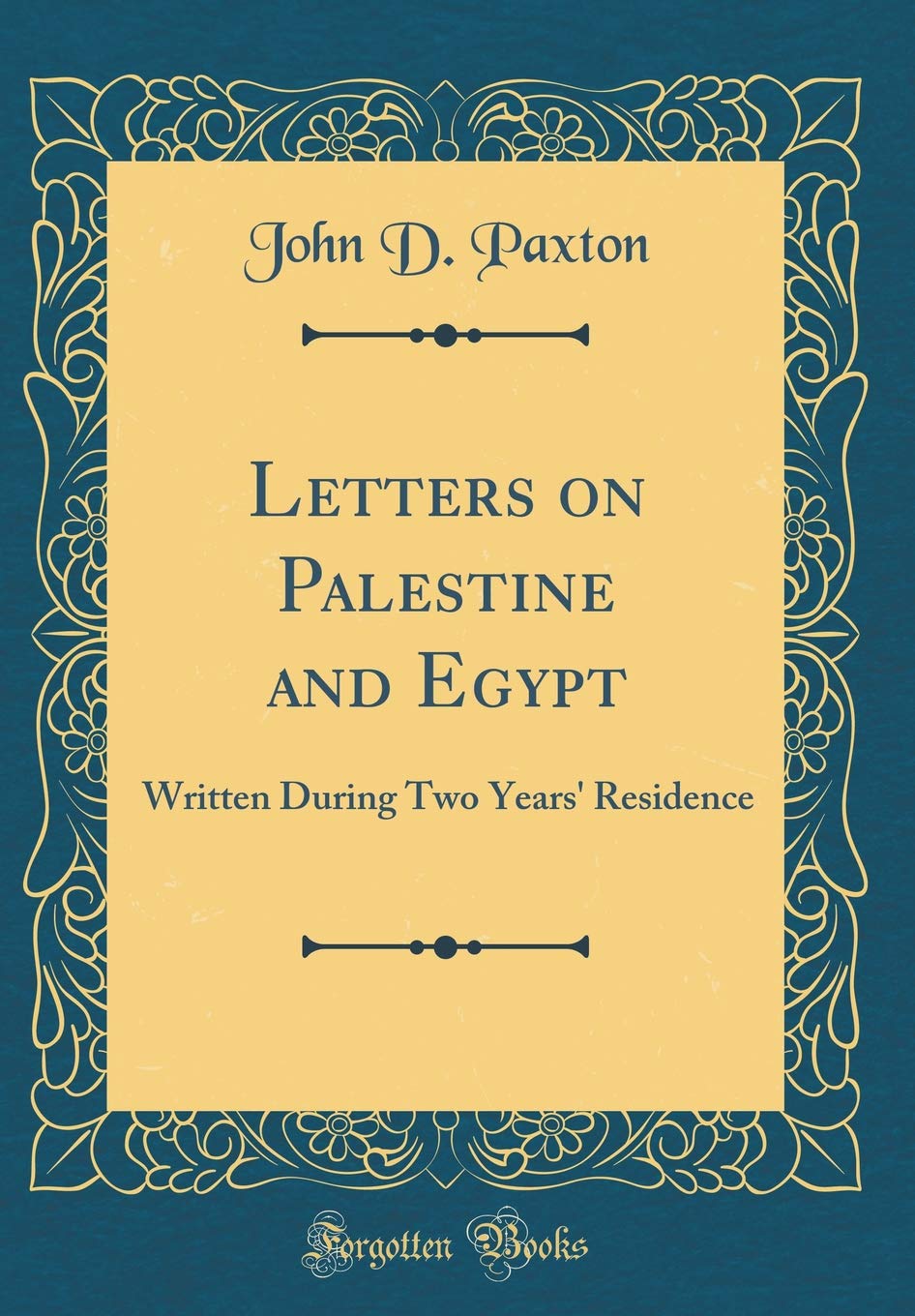 Letters on Palestine and Egypt: Written During Two Years' Residence (Classic Reprint) Leisure, Home & Garden