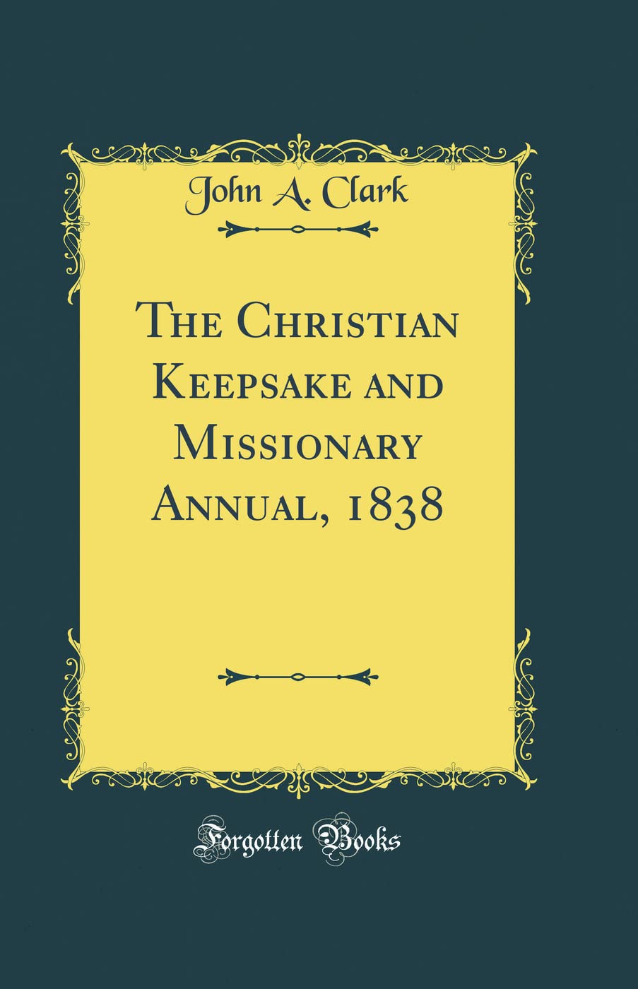 The Christian Keepsake and Missionary Annual, 1838 (Classic Reprint) Business, Finance & Career