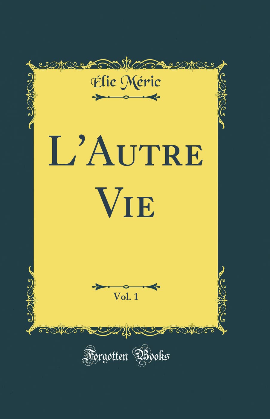 L'Autre Vie, Vol. 1 (Classic Reprint) Philosophy