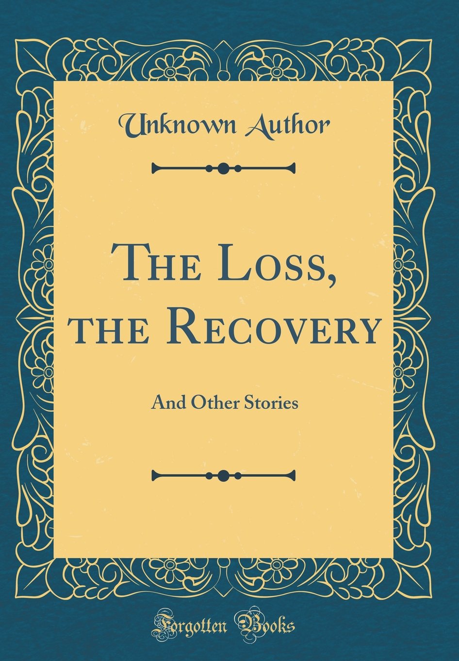 The Loss, the Recovery: And Other Stories (Classic Reprint) Novels & Short Stories