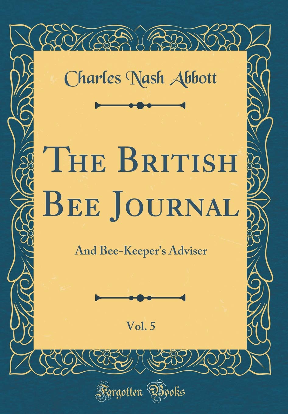 The British Bee Journal, Vol. 5: And Bee-Keeper's Adviser (Classic Reprint) Pets