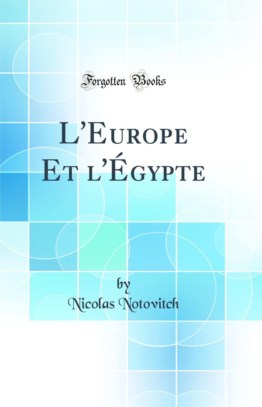 L'Europe Et l'Égypte (Classic Reprint) Politics & History