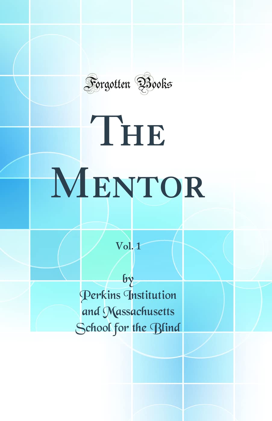 The Mentor, Vol. 1 (Classic Reprint) General education
