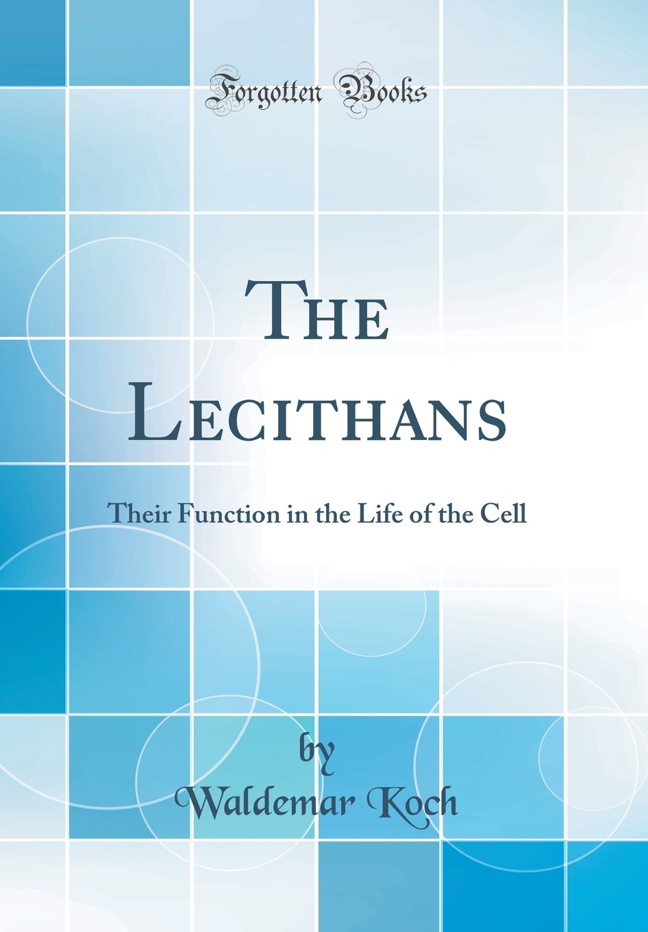 The Lecithans: Their Function in the Life of the Cell (Classic Reprint) Natural Sciences