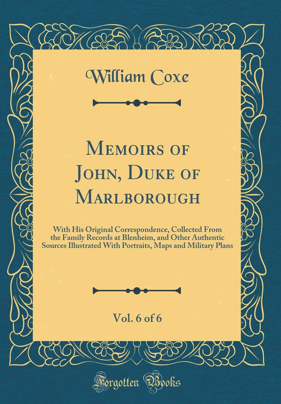 Memoirs of John, Duke of Marlborough, Vol. 6 of 6: With His Original Correspondence, Collected From the Family Records at Blenheim, and Other ... Maps and Military Plans (Classic Reprint) Film, Art & Culture