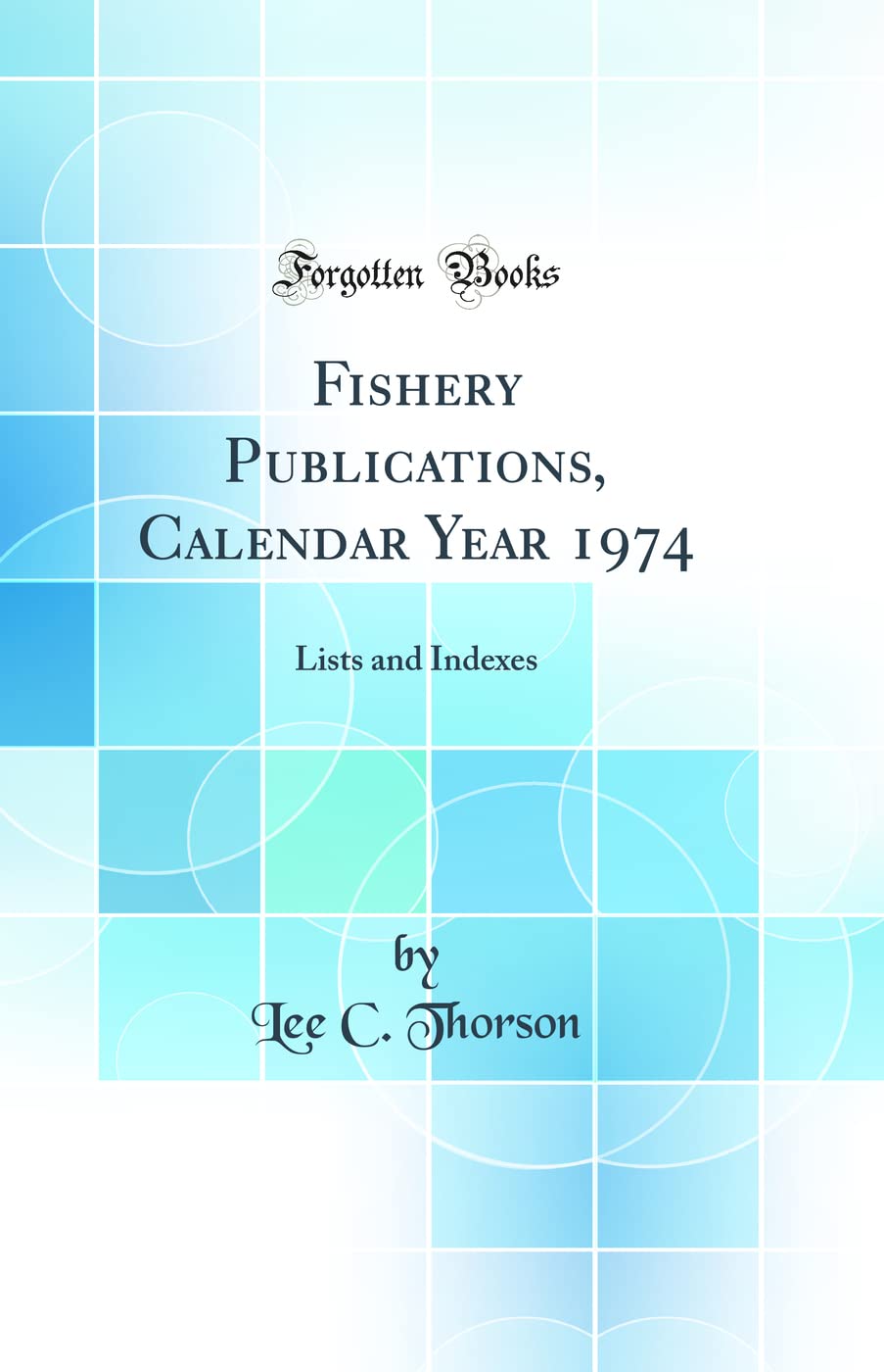 Fishery Publications, Calendar Year 1974: Lists and Indexes (Classic Reprint) Business, Finance & Career