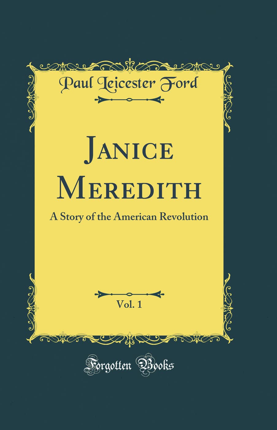 Janice Meredith, Vol. 1: A Story of the American Revolution (Classic Reprint) Novels & Short Stories