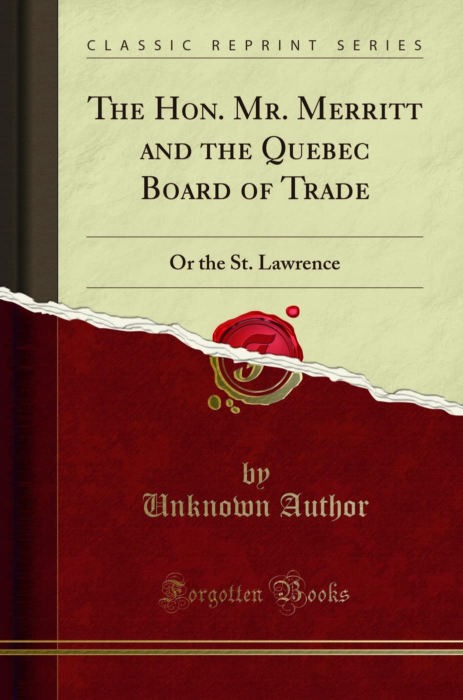 The Hon. Mr. Merritt and the Quebec Board of Trade: Or the St. Lawrence (Classic Reprint) Reference Books