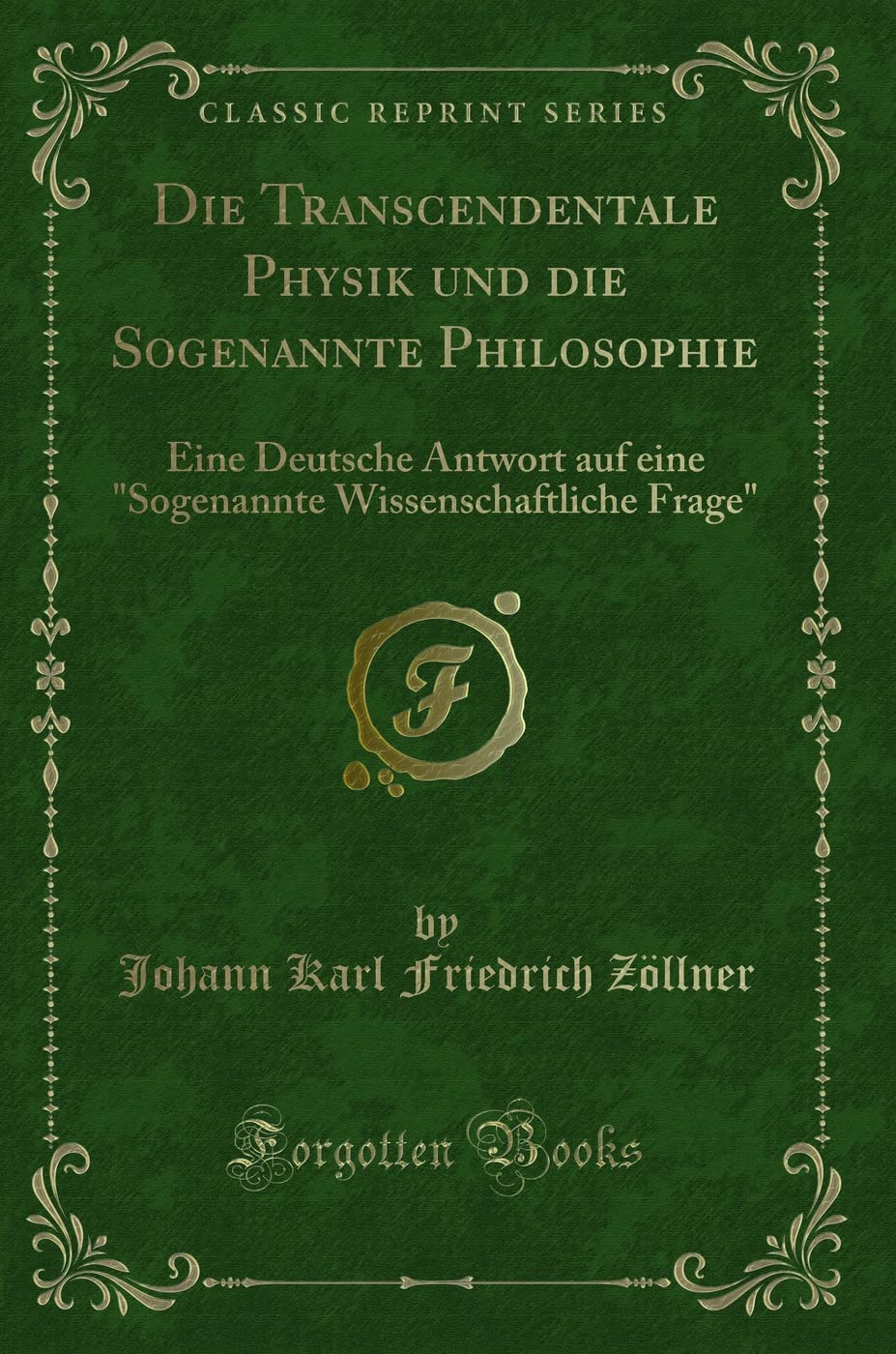Die Transcendentale Physik und die Sogenannte Philosophie: Eine Deutsche Antwort auf eine "Sogenannte Wissenschaftliche Frage" (Classic Reprint) Contemporary literature