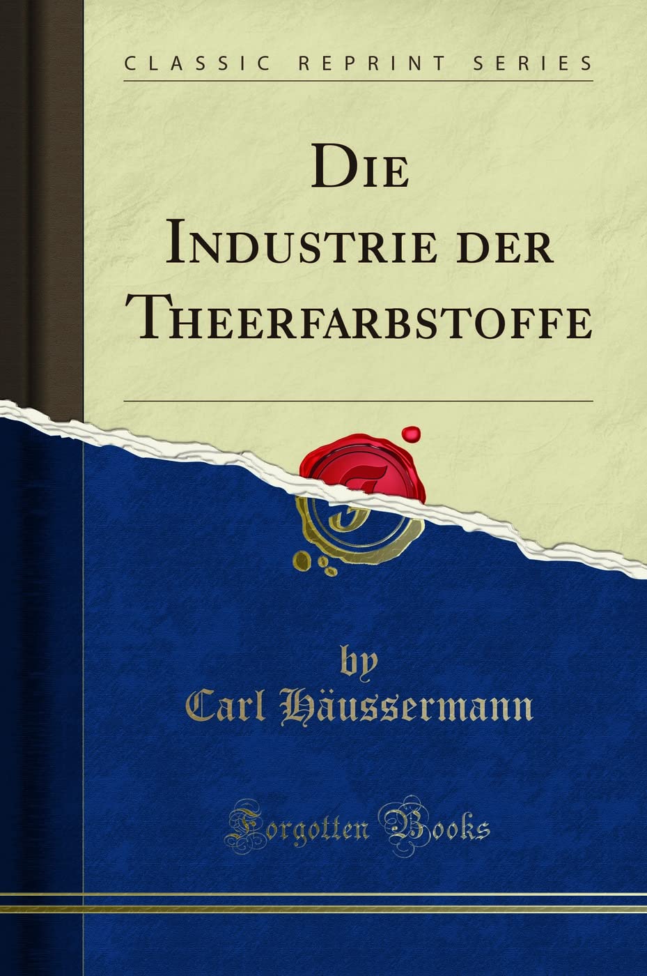 Die Industrie der Theerfarbstoffe (Classic Reprint) Learning & Reference