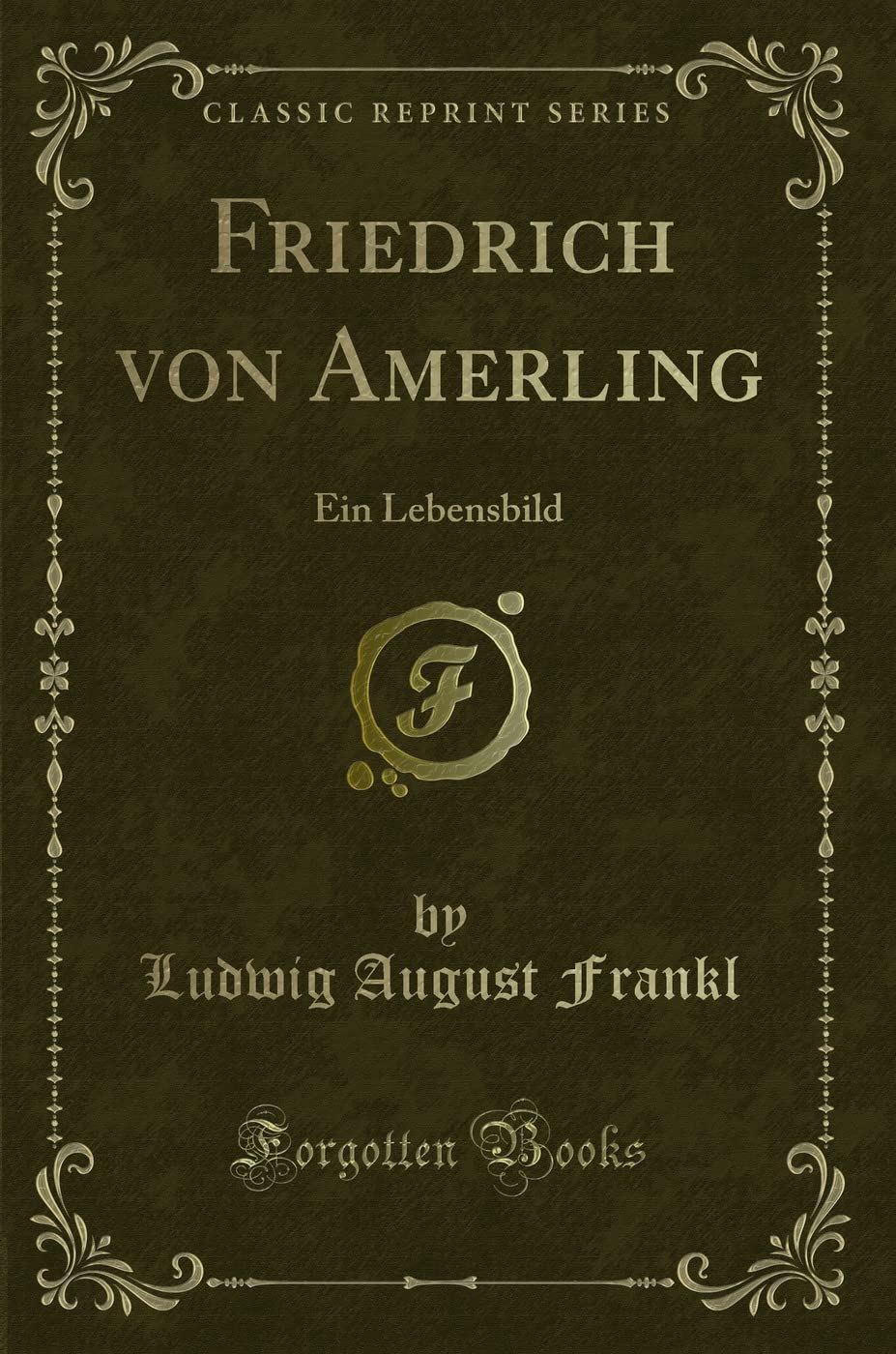 Friedrich von Amerling: Ein Lebensbild (Classic Reprint) Contemporary literature