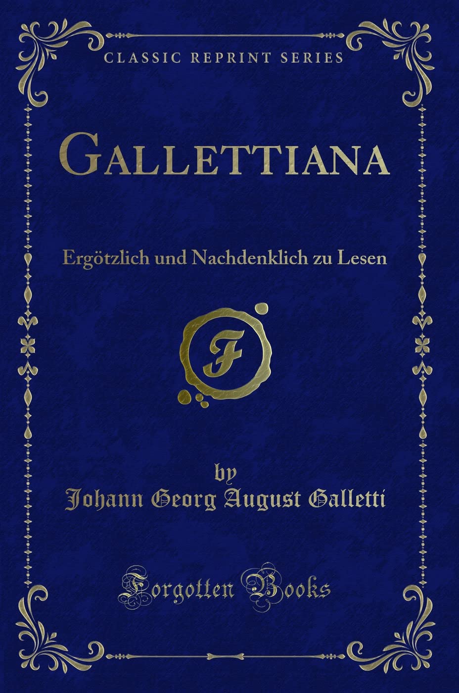 Gallettiana: Ergötzlich Und Nachdenklich Zu Lesen (Classic Reprint) Contemporary literature