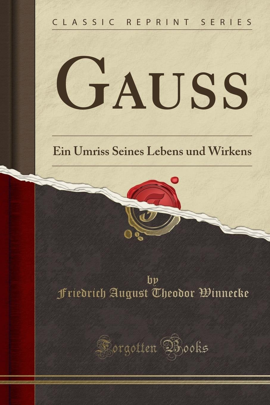 Gauss: Ein Umriss Seines Lebens Und Wirkens (Classic Reprint) Books