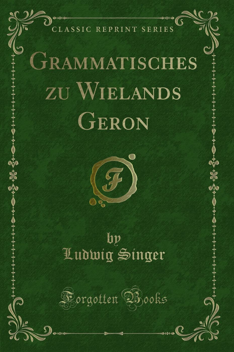 Grammatisches zu Wielands Geron (Classic Reprint) Contemporary literature