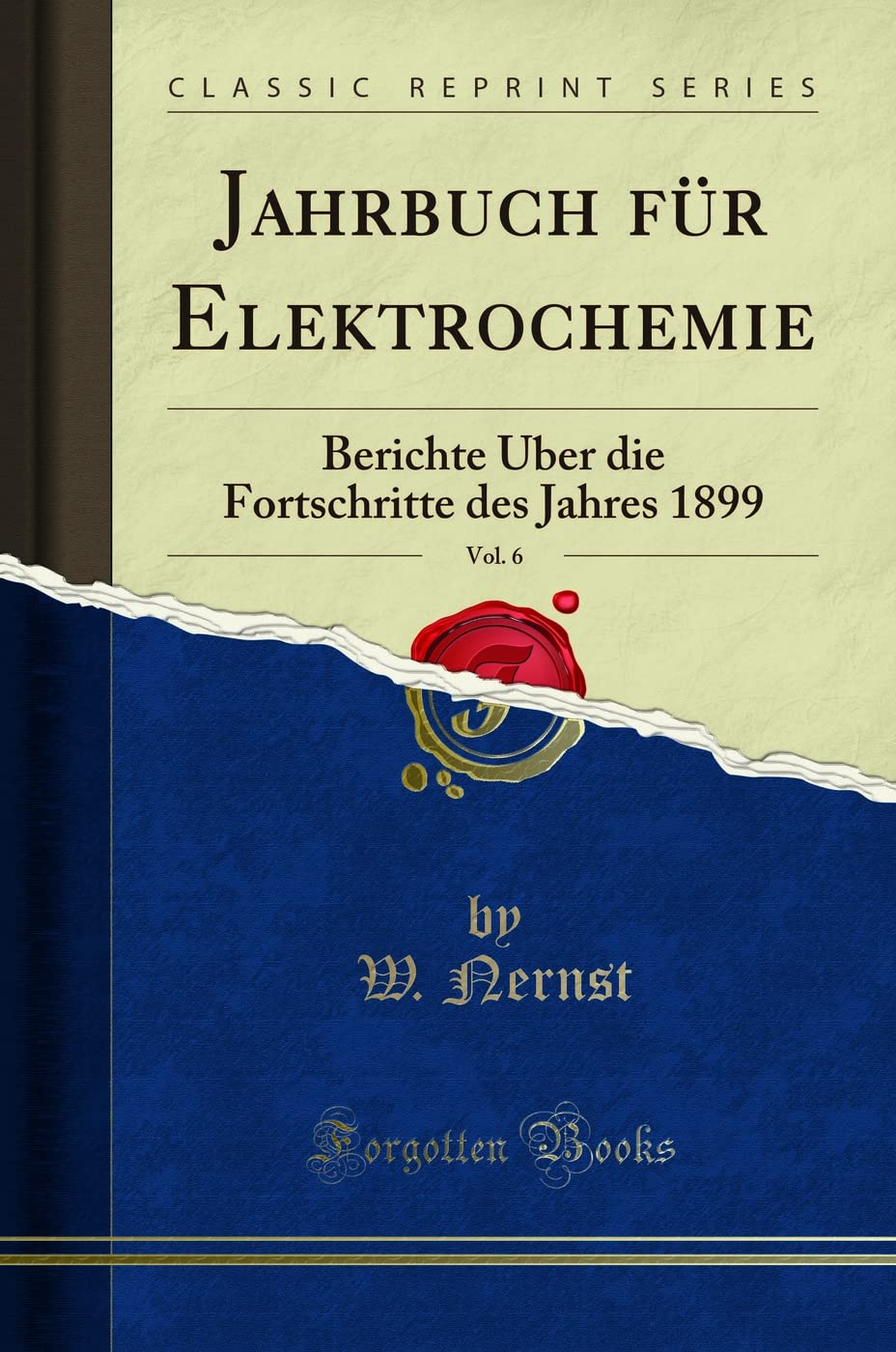 Jahrbuch für Elektrochemie, Vol. 6: Berichte Über die Fortschritte des Jahres 1899 (Classic Reprint) Learning & Reference