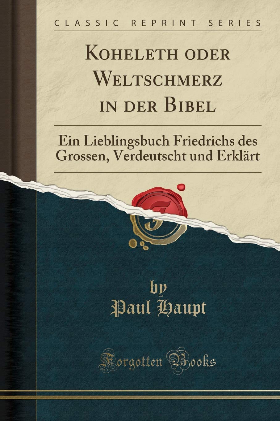 Koheleth oder Weltschmerz in der Bibel: Ein Lieblingsbuch Friedrichs des Grossen, Verdeutscht und Erklärt (Classic Reprint) Poetry