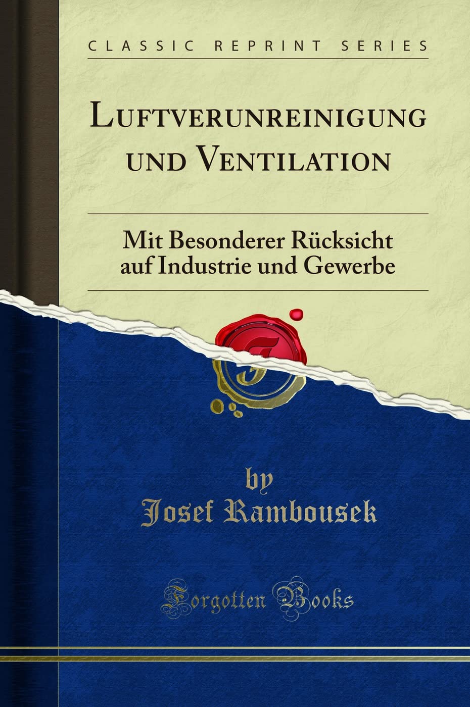 Luftverunreinigung und Ventilation: Mit Besonderer Rücksicht auf Industrie und Gewerbe (Classic Reprint) Learning & Reference