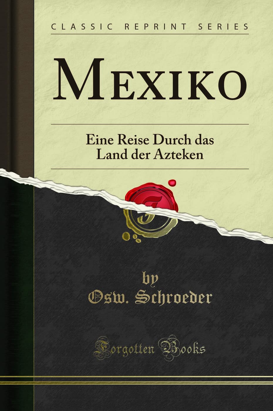 Mexiko: Eine Reise Durch das Land der Azteken (Classic Reprint) Leisure, Home & Garden