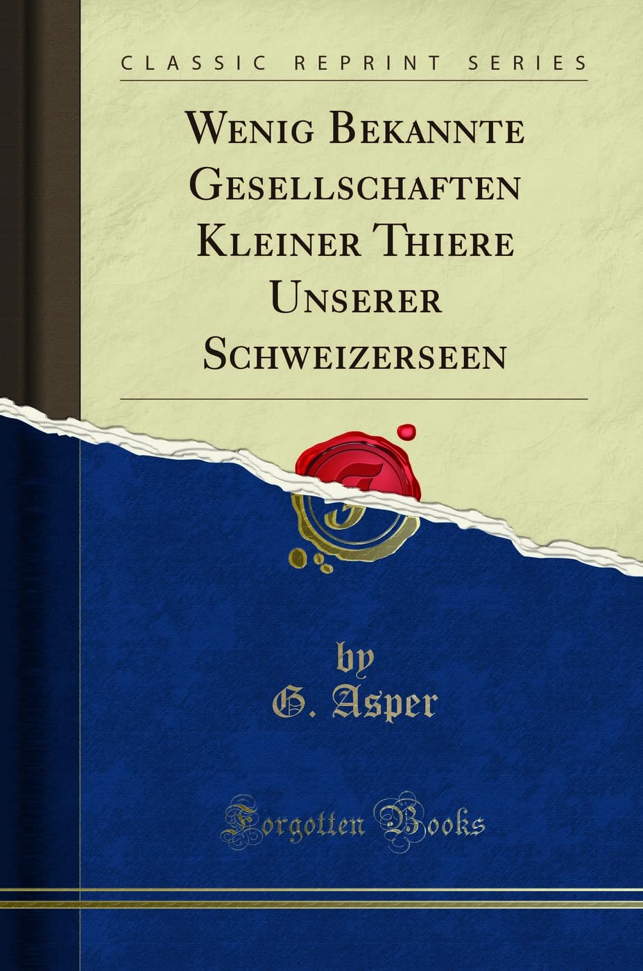 Wenig Bekannte Gesellschaften Kleiner Thiere Unserer Schweizerseen (Classic Reprint) Learning & Reference