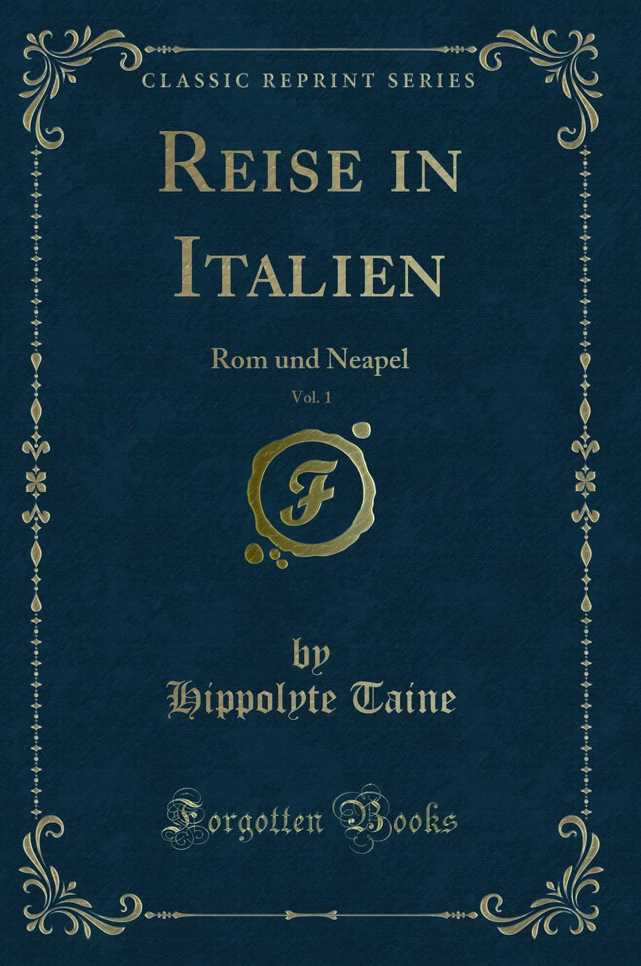 Reise in Italien, Vol. 1 (Classic Reprint): Rom und Neapel: ROM Und Neapel (Classic Reprint) Contemporary literature