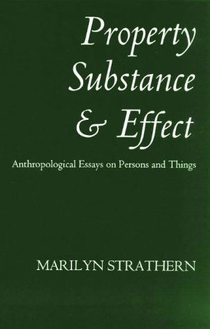 Property, Substance and Effect: Anthropological Essays on Persons and Things Social Sciences