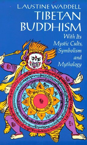 Tibetan Buddhism, With Its Mystic Cults, Symbolism and Mythology, and in Its Relation to Indian Buddhism. book