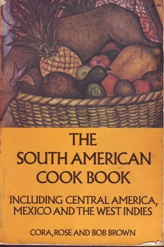 The South American Cook Book: Including Central America, Mexico, and the West Indies Leisure, Home & Garden