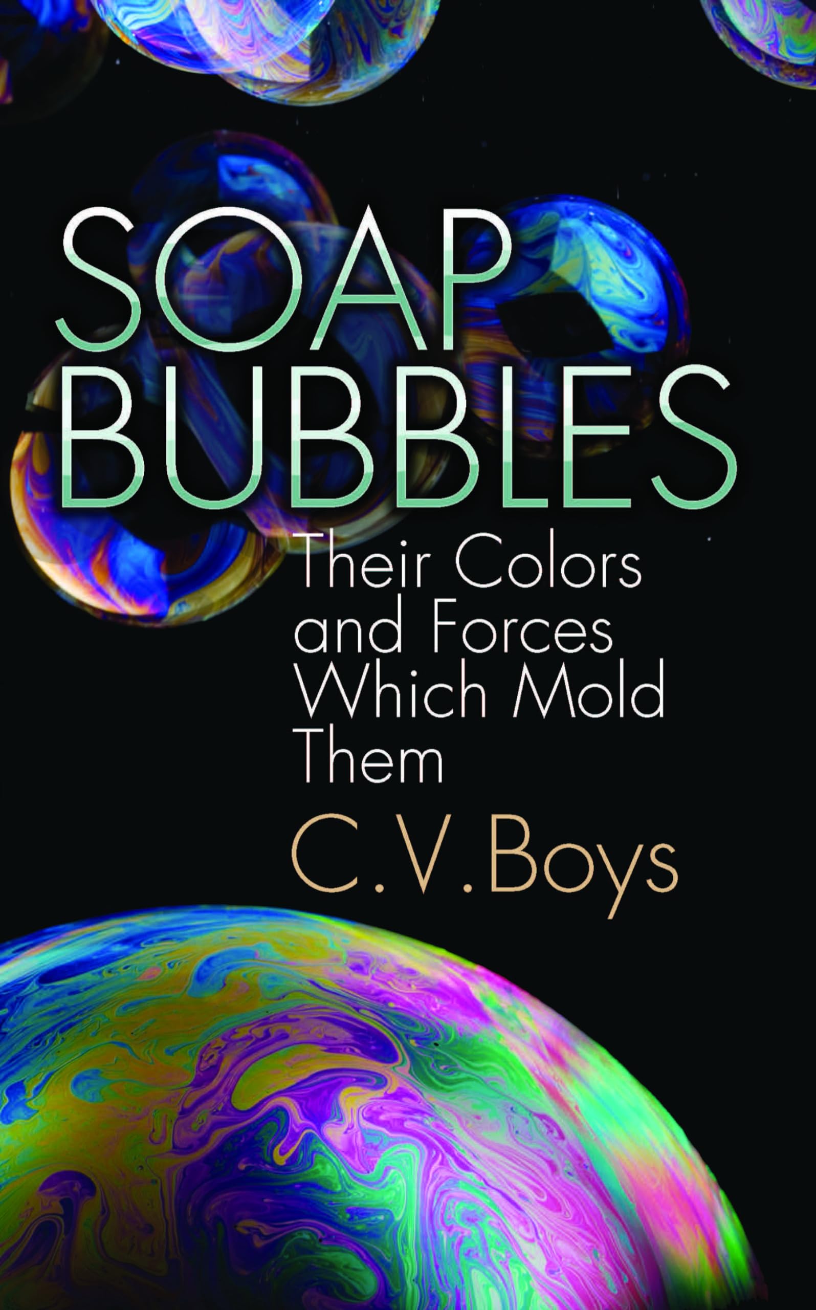 Soap Bubbles: Their Colors and Forces Which Mold Them (Dover Science Books) Social Sciences