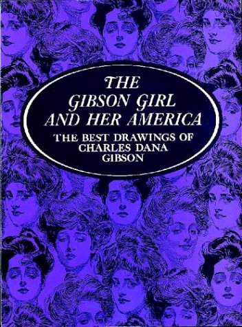 The Gibson Girl and Her America: The Best Drawings Film, Art & Culture
