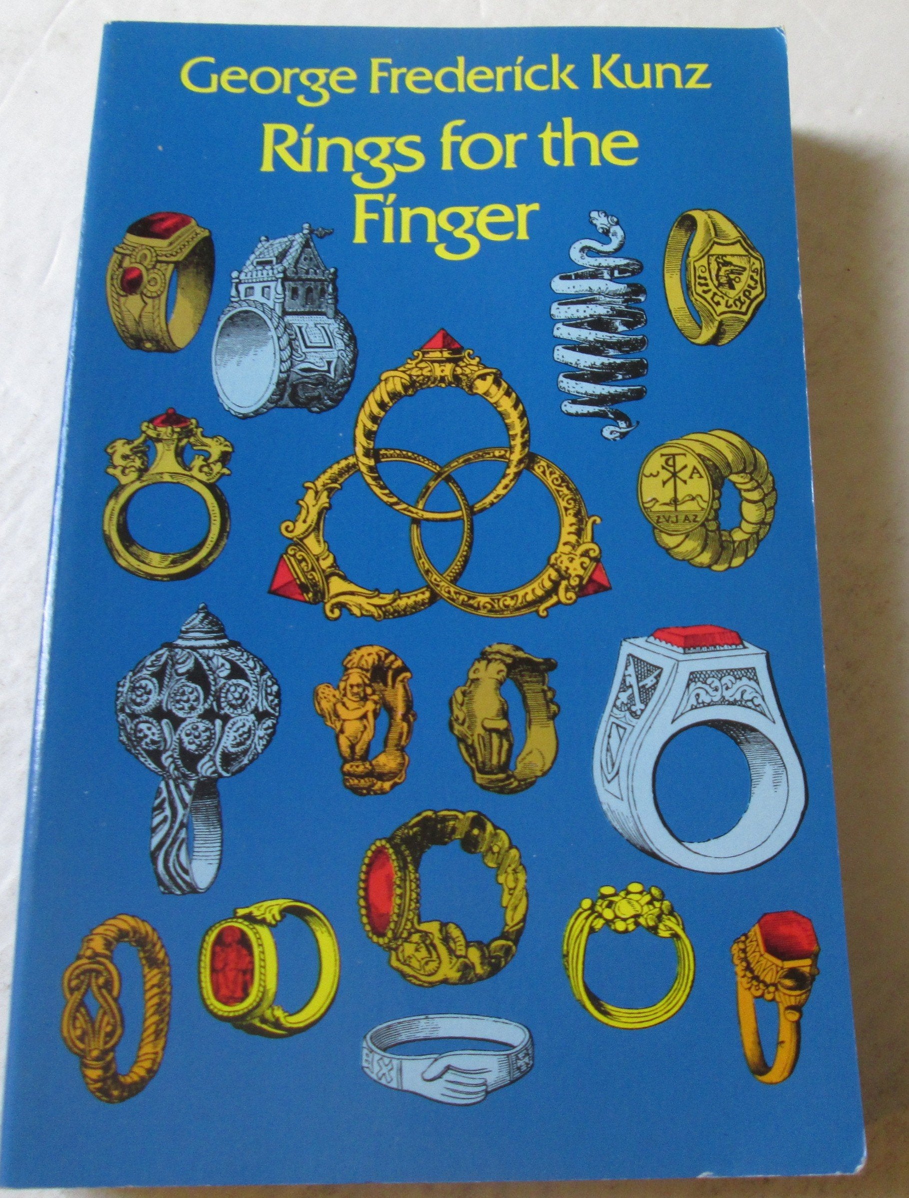 Rings for the Finger; From the Earliest Known Times to the Present, With Full Descriptions of the Origin, Early Making, Materials, the Archaeology, H: ... for Affection, (Dover Jewelry and Metalwork) Hobbies & Crafts