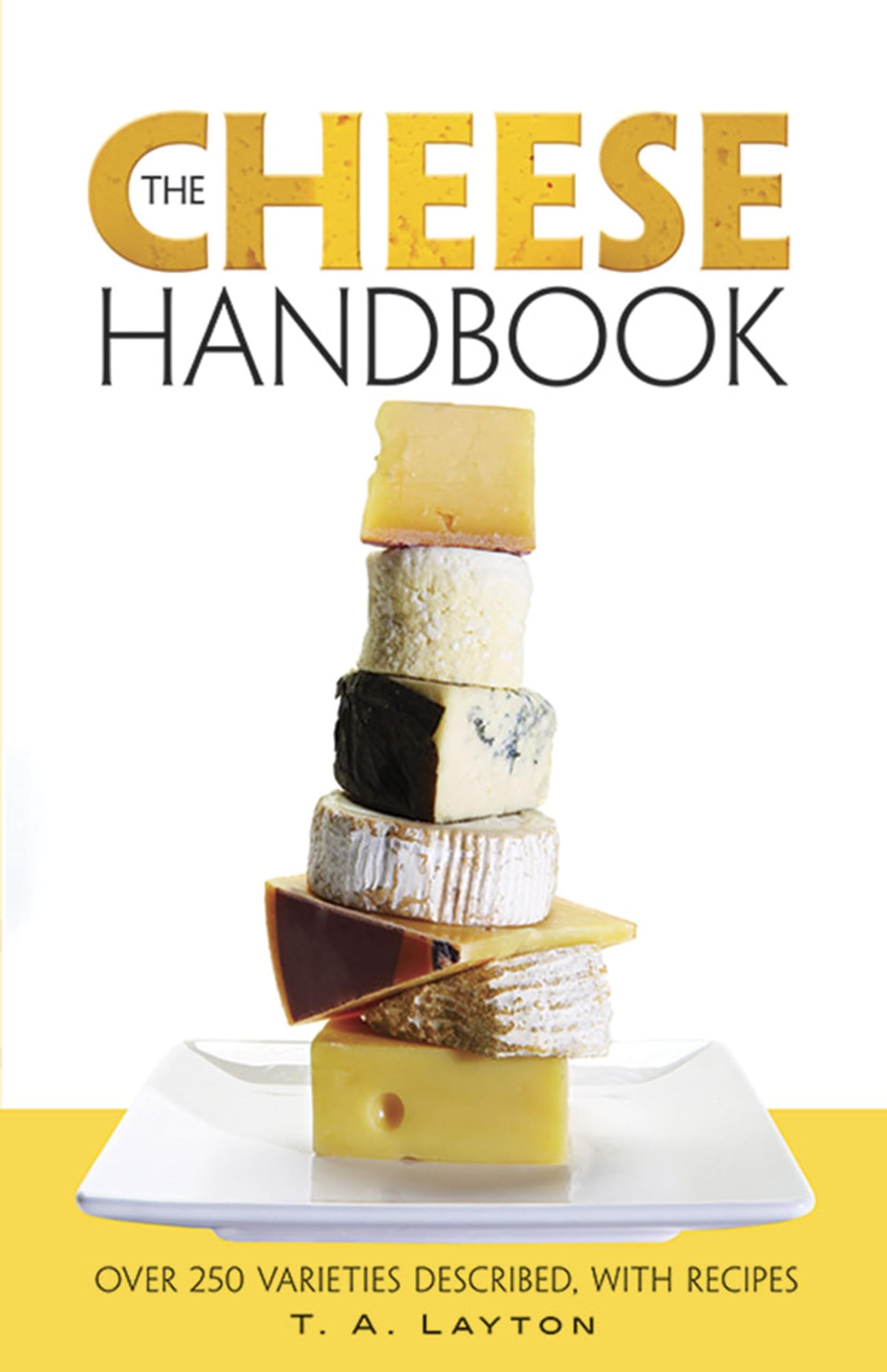 The Cheese Handbook: Over 250 Varieties Described, With Recipes Leisure, Home & Garden