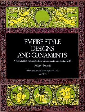 Empire Style Designs and Ornaments: A Reprint of Recueil Des Dessins D'Ornements D'Architecture, C. 1813 (Picture Archives S.) Architecture