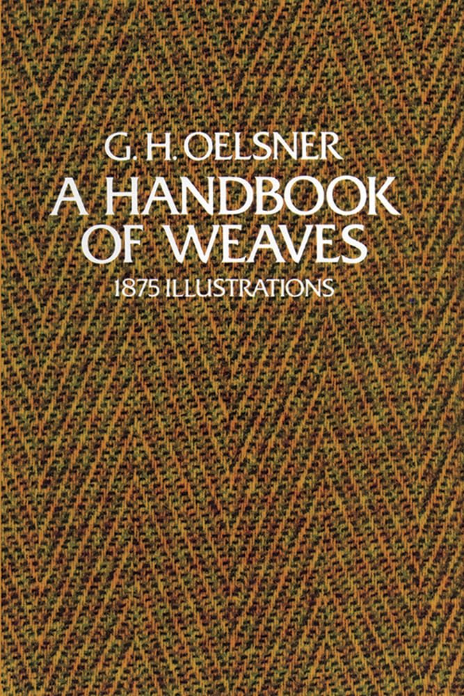 Handbook of Weaves: 1875 Illustrations (Dover Crafts: Weaving & Dyeing) Hobbies & Crafts