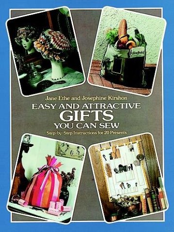 Easy and Attractive Gifts You Can Sew: Step-By-Step Instructions for 20 Presents Hobbies & Crafts