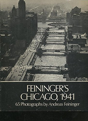 Feininger's Chicago, 1941 - 65 Photographs by Andreas Feininger Travel