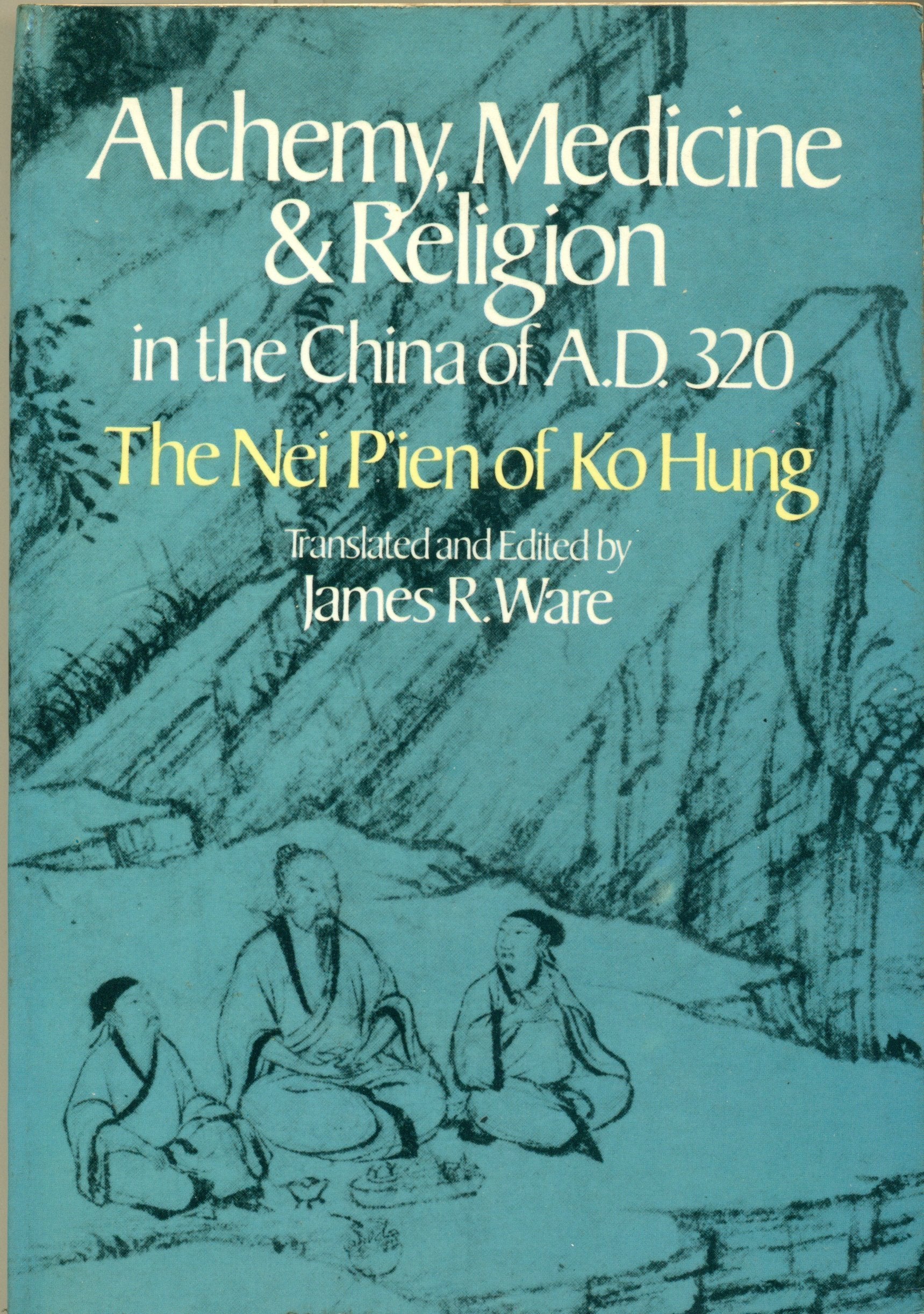 Alchemy, Medicine and Religion in the China of A.D. 320: The Nei Pien of Ko Hung Religion & Esotericism