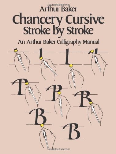 Chancery Cursive: Stroke by Stroke, an Arthur Baker Calligraphy Manual (Dover Books on Lettering, Graphic Arts & Printing) Film, Art & Culture