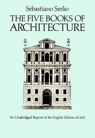 The Five Books of Architecture: An Unabridged Reprint of the English Edition of 1611 Architecture